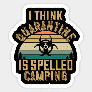 I Think Quarantine Is Spelled Camping Sticker